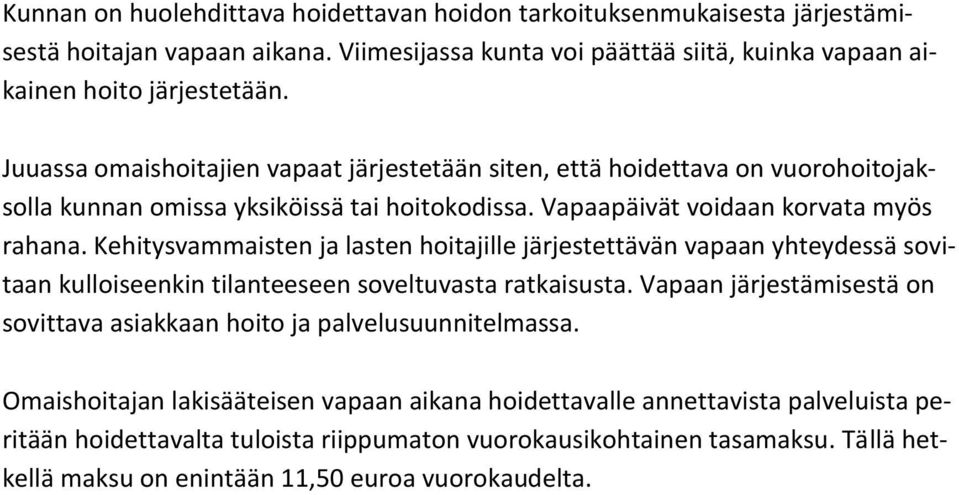 Kehitysvammaisten ja lasten hoitajille järjestettävän vapaan yhteydessä sovitaan kulloiseenkin tilanteeseen soveltuvasta ratkaisusta.