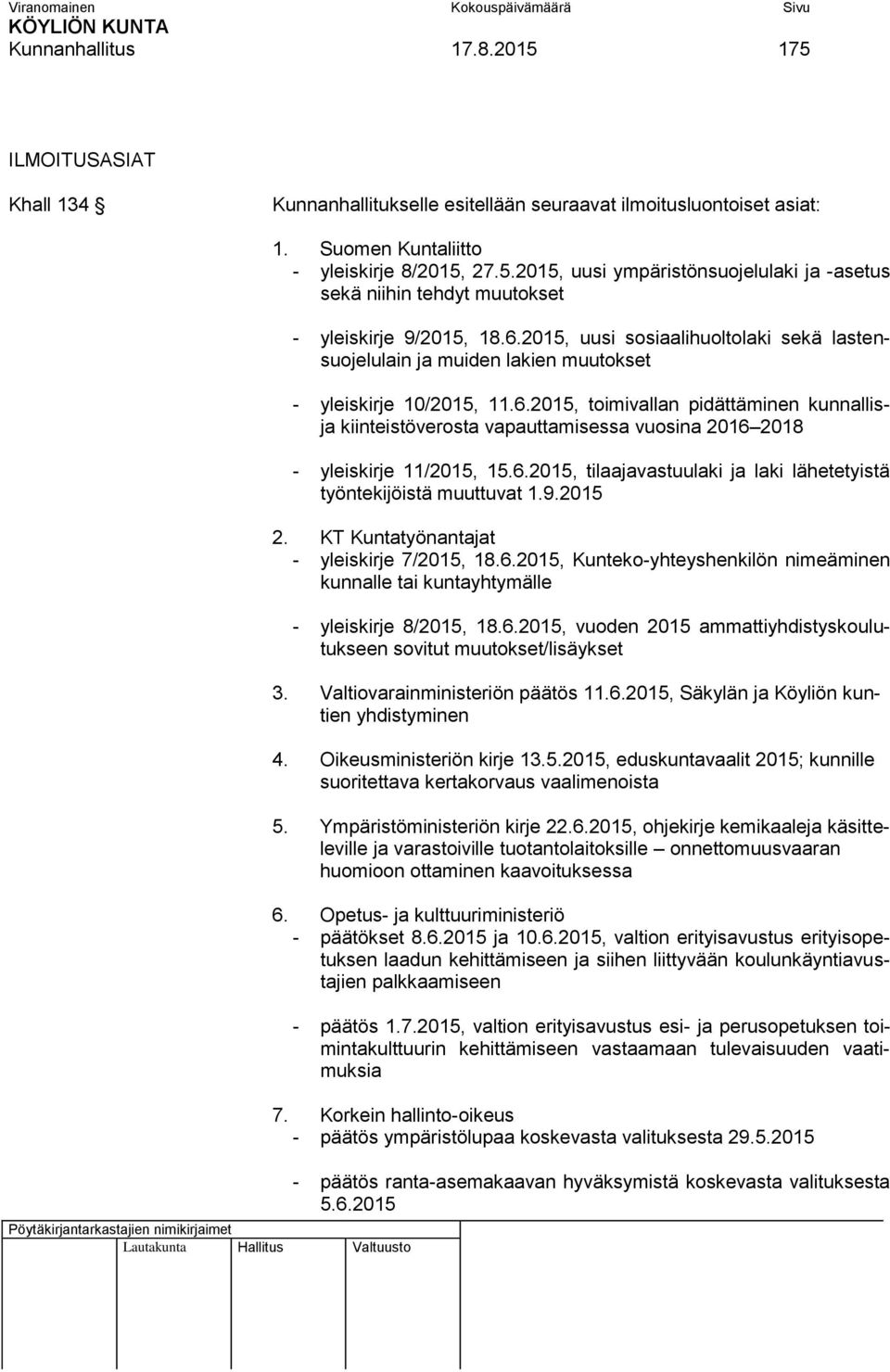 6.2015, tilaajavastuulaki ja laki lähetetyistä työntekijöistä muuttuvat 1.9.2015 2. KT Kuntatyönantajat - yleiskirje 7/2015, 18.6.2015, Kunteko-yhteyshenkilön nimeäminen kunnalle tai kuntayhtymälle - yleiskirje 8/2015, 18.