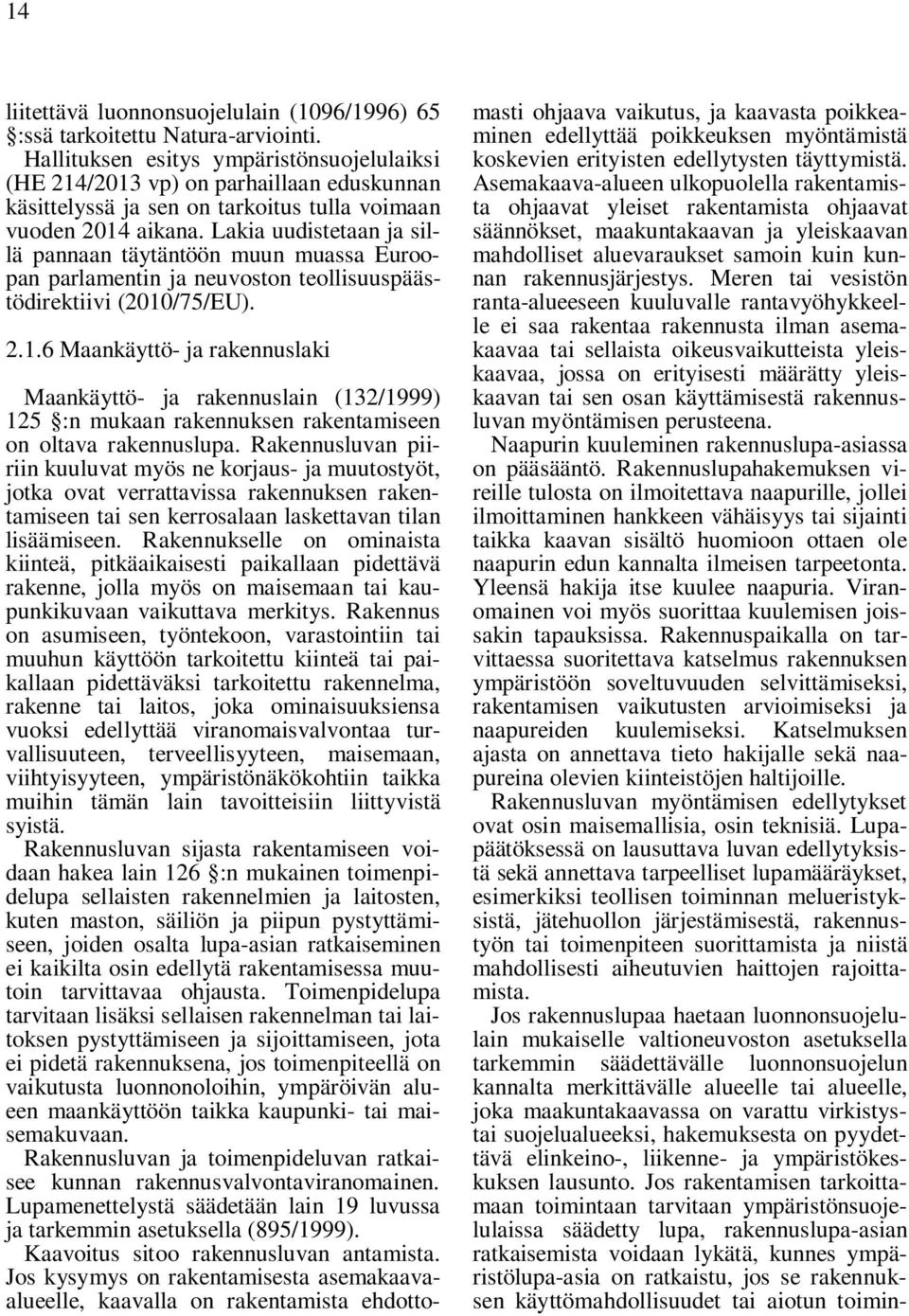 Lakia uudistetaan ja sillä pannaan täytäntöön muun muassa Euroopan parlamentin ja neuvoston teollisuuspäästödirektiivi (2010