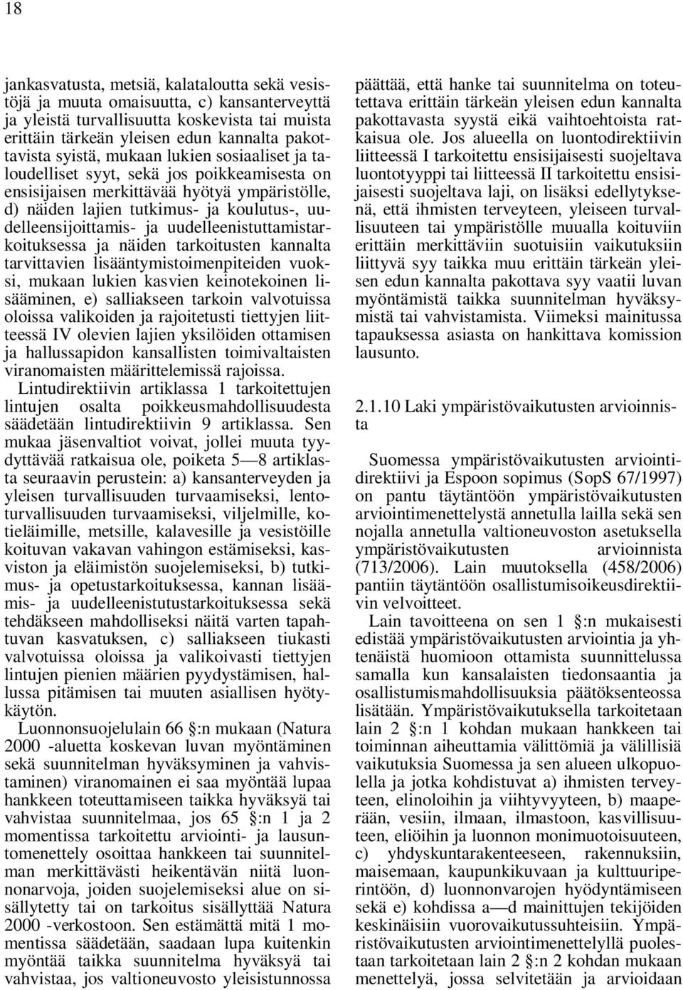 uudelleenistuttamistarkoituksessa ja näiden tarkoitusten kannalta tarvittavien lisääntymistoimenpiteiden vuoksi, mukaan lukien kasvien keinotekoinen lisääminen, e) salliakseen tarkoin valvotuissa