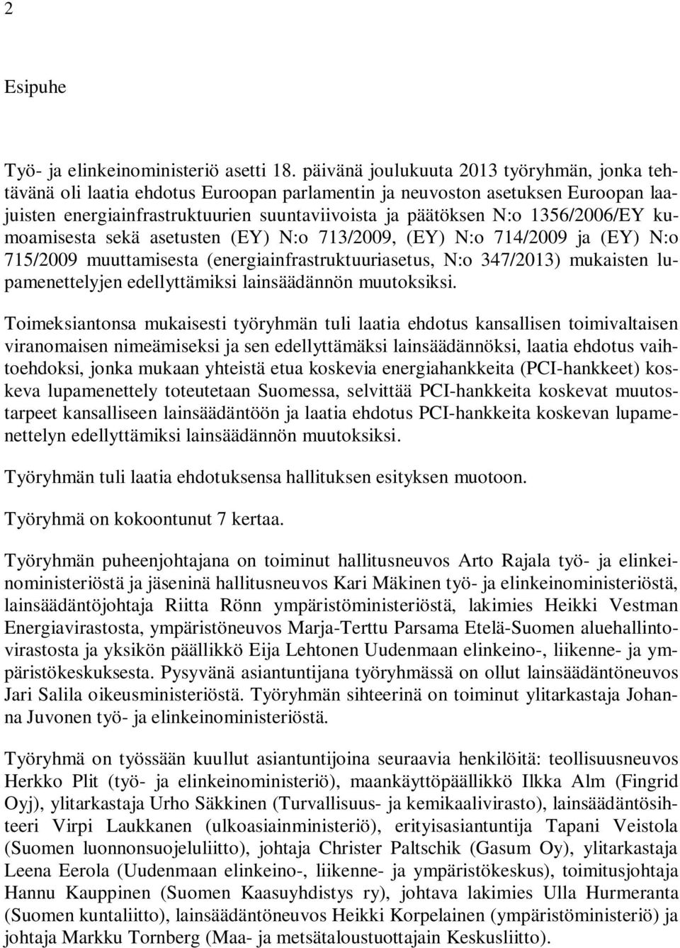 1356/2006/EY kumoamisesta sekä asetusten (EY) N:o 713/2009, (EY) N:o 714/2009 ja (EY) N:o 715/2009 muuttamisesta (energiainfrastruktuuriasetus, N:o 347/2013) mukaisten lupamenettelyjen edellyttämiksi