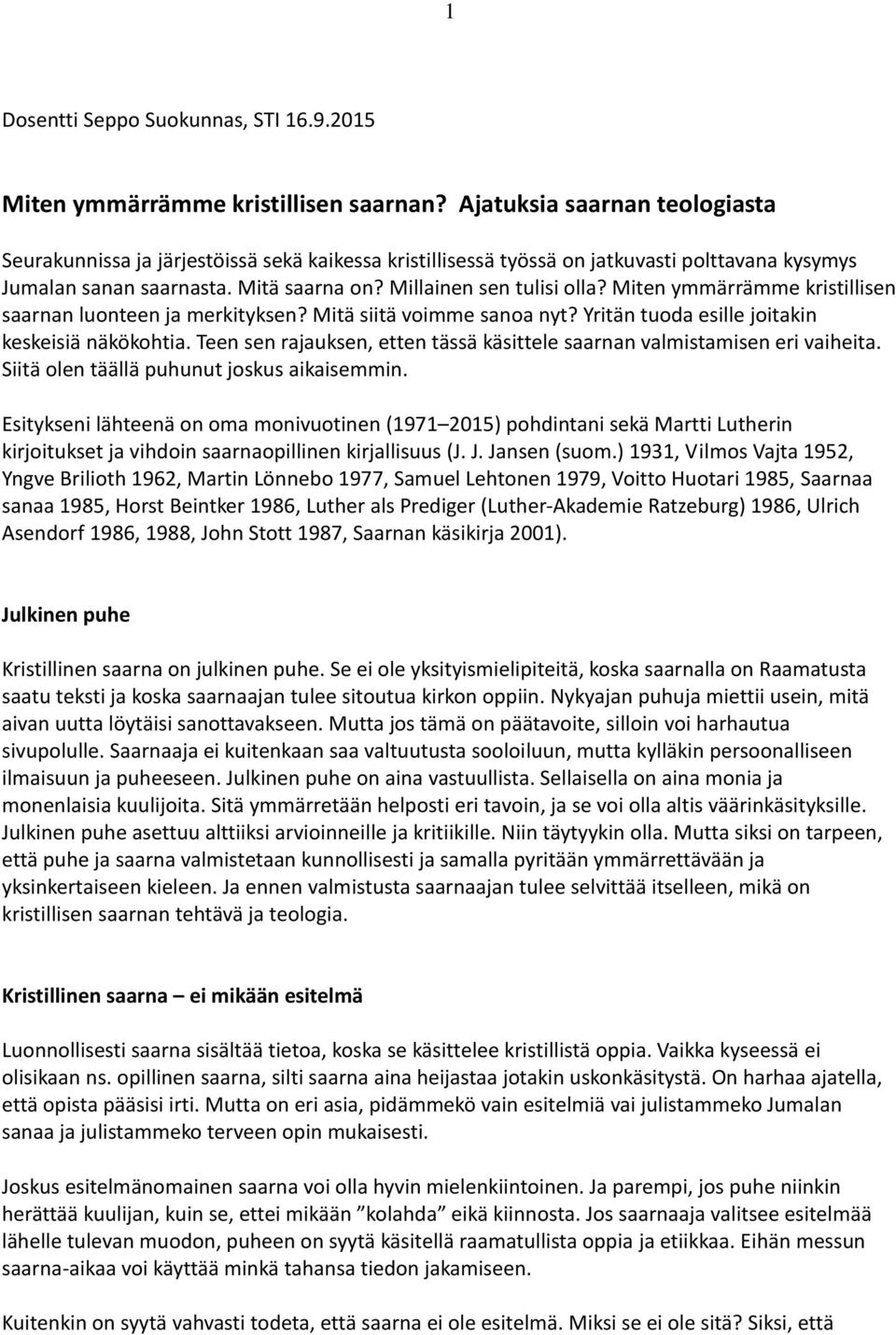 Miten ymmärrämme kristillisen saarnan luonteen ja merkityksen? Mitä siitä voimme sanoa nyt? Yritän tuoda esille joitakin keskeisiä näkökohtia.