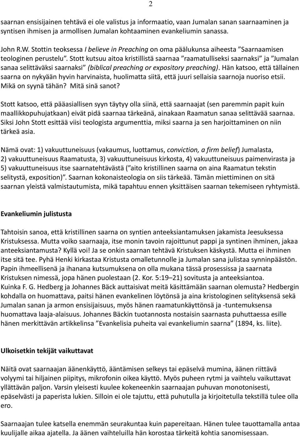 Stott kutsuu aitoa kristillistä saarnaa raamatulliseksi saarnaksi ja Jumalan sanaa selittäväksi saarnaksi (biblical preaching or expository preaching).