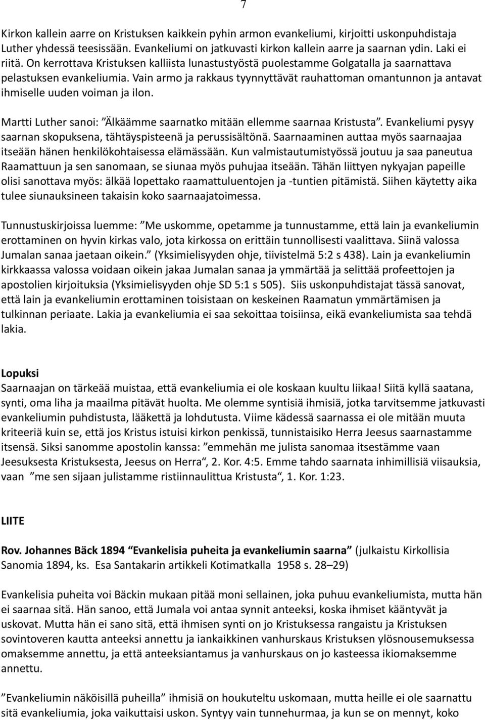 Vain armo ja rakkaus tyynnyttävät rauhattoman omantunnon ja antavat ihmiselle uuden voiman ja ilon. Martti Luther sanoi: Älkäämme saarnatko mitään ellemme saarnaa Kristusta.