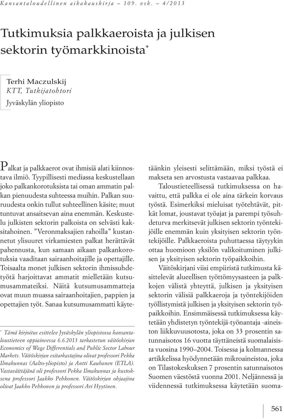 kansantaloustieteen oppiaineessa 6.6.2013 tarkastetun väitöskirjan Economics of Wage Differentials and Public Sector Labour Markets.