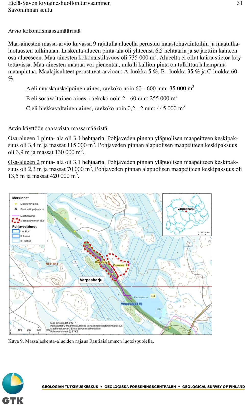 Maa-ainesten määrää voi pienentää, mikäli kallion pinta on tulkittua lähempänä maanpintaa. Maalajisuhteet perustuvat arvioon: A-luokka 5 %, B luokka 35 % ja C-luokka 60 %.