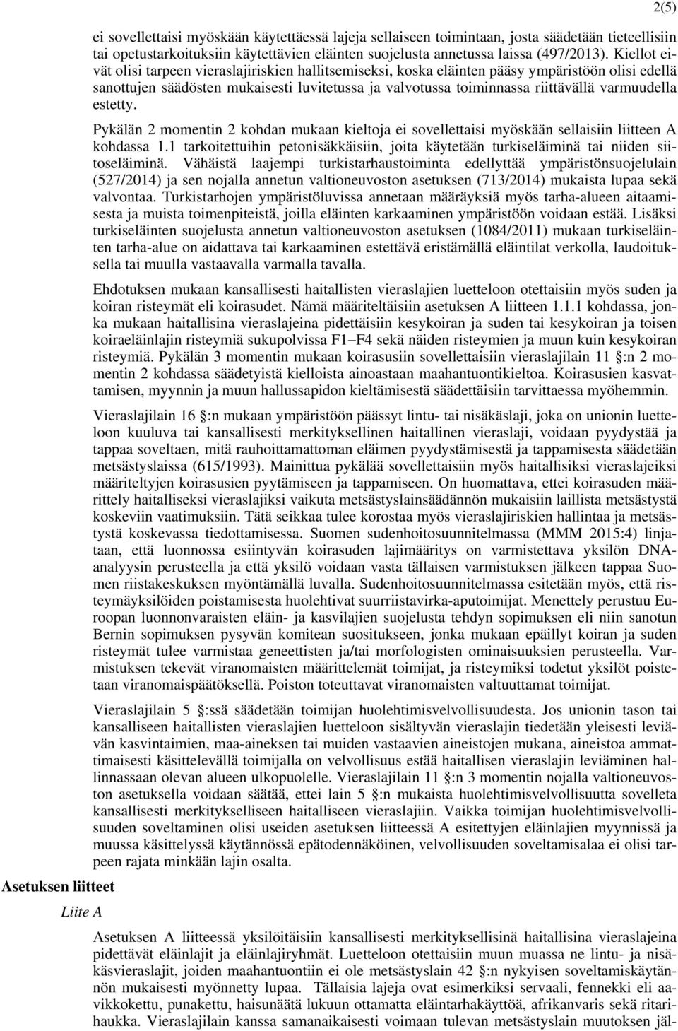 varmuudella estetty. Pykälän 2 momentin 2 kohdan mukaan kieltoja ei sovellettaisi myöskään sellaisiin liitteen A kohdassa 1.