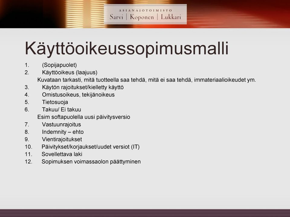 Käytön rajoitukset/kielletty käyttö 4. Omistusoikeus, tekijänoikeus 5. Tietosuoja 6.
