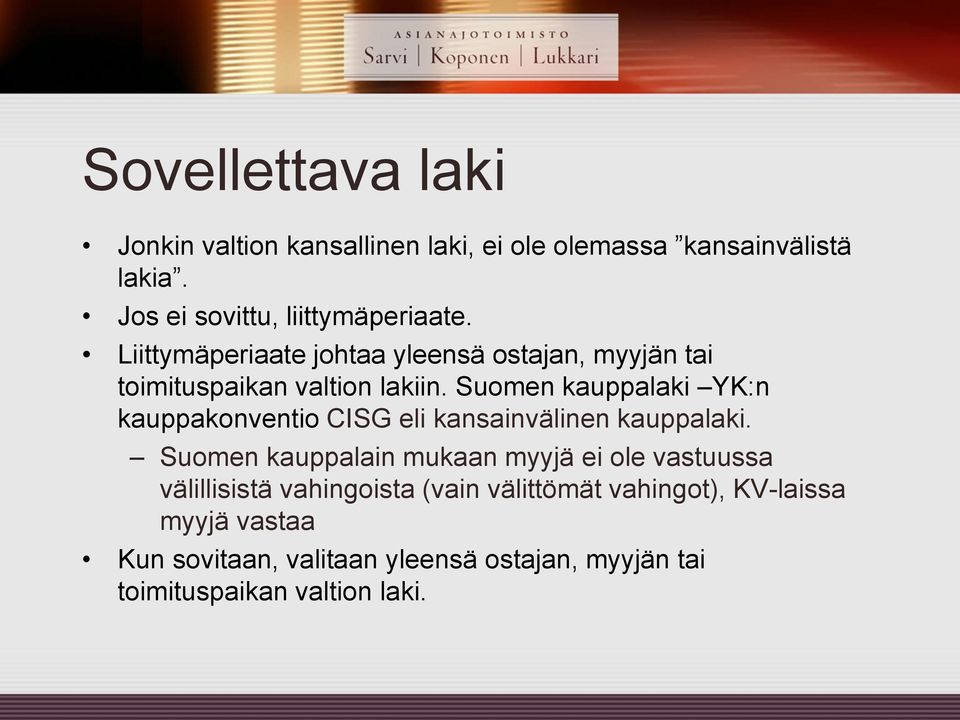 Suomen kauppalaki YK:n kauppakonventio CISG eli kansainvälinen kauppalaki.