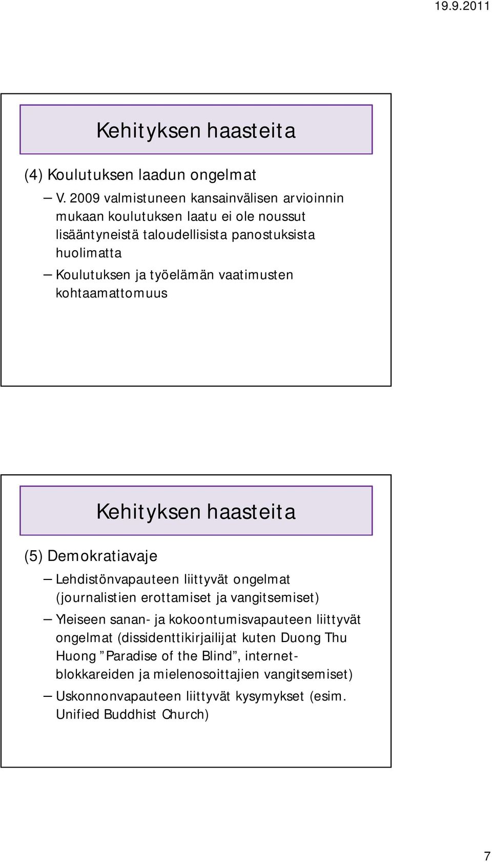 työelämän vaatimusten kohtaamattomuus (5) Demokratiavaje Kehityksen haasteita Lehdistönvapauteen liittyvät ongelmat (journalistien erottamiset ja