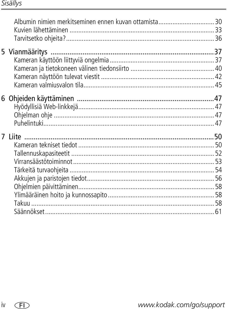 ..45 6 Ohjeiden käyttäminen...47 Hyödyllisiä Web-linkkejä...47 Ohjelman ohje...47 Puhelintuki...47 7 Liite...50 Kameran tekniset tiedot...50 Tallennuskapasiteetit.