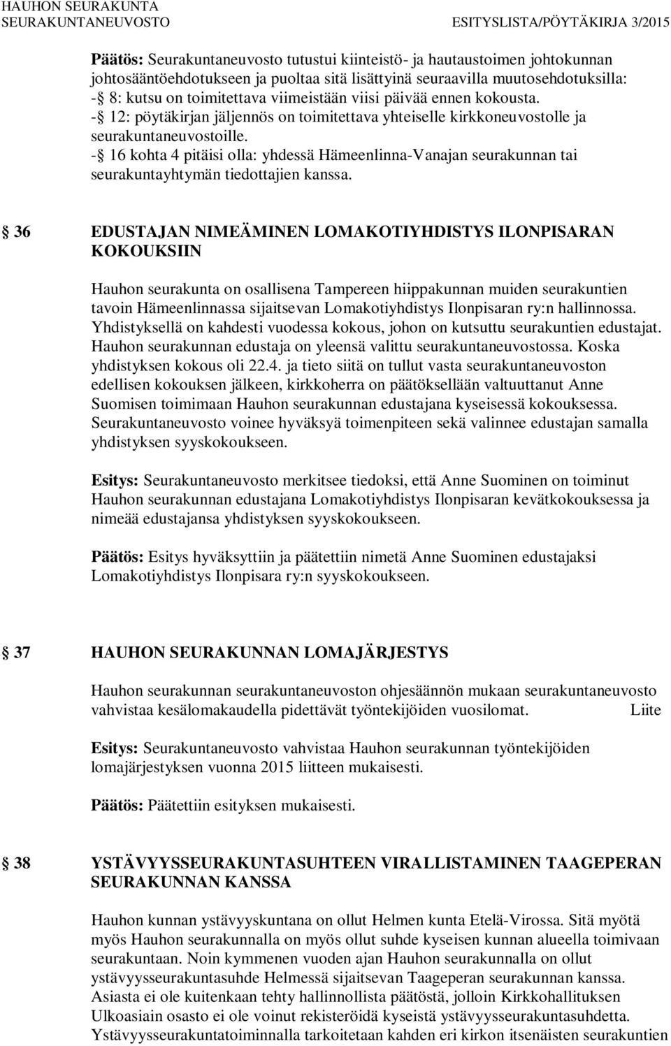 - 16 kohta 4 pitäisi olla: yhdessä Hämeenlinna-Vanajan seurakunnan tai seurakuntayhtymän tiedottajien kanssa.