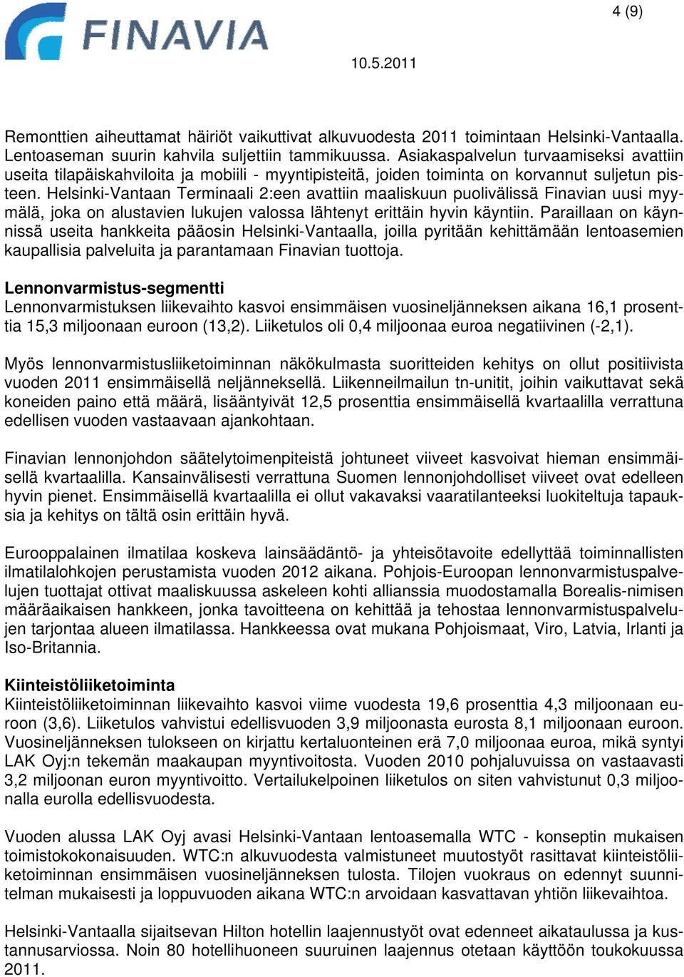 Helsinki-Vantaan Terminaali 2:een avattiin maaliskuun puolivälissä Finavian uusi myymälä, joka on alustavien lukujen valossa lähtenyt erittäin hyvin käyntiin.