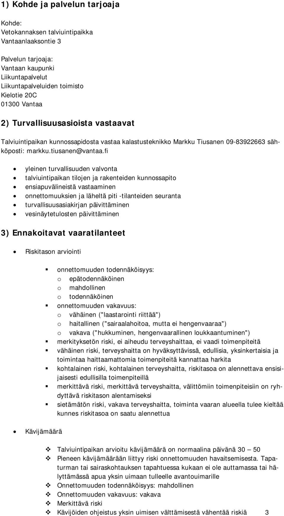 fi yleinen turvallisuuden valvonta talviuintipaikan tilojen ja rakenteiden kunnossapito ensiapuvälineistä vastaaminen onnettomuuksien ja läheltä piti -tilanteiden seuranta turvallisuusasiakirjan
