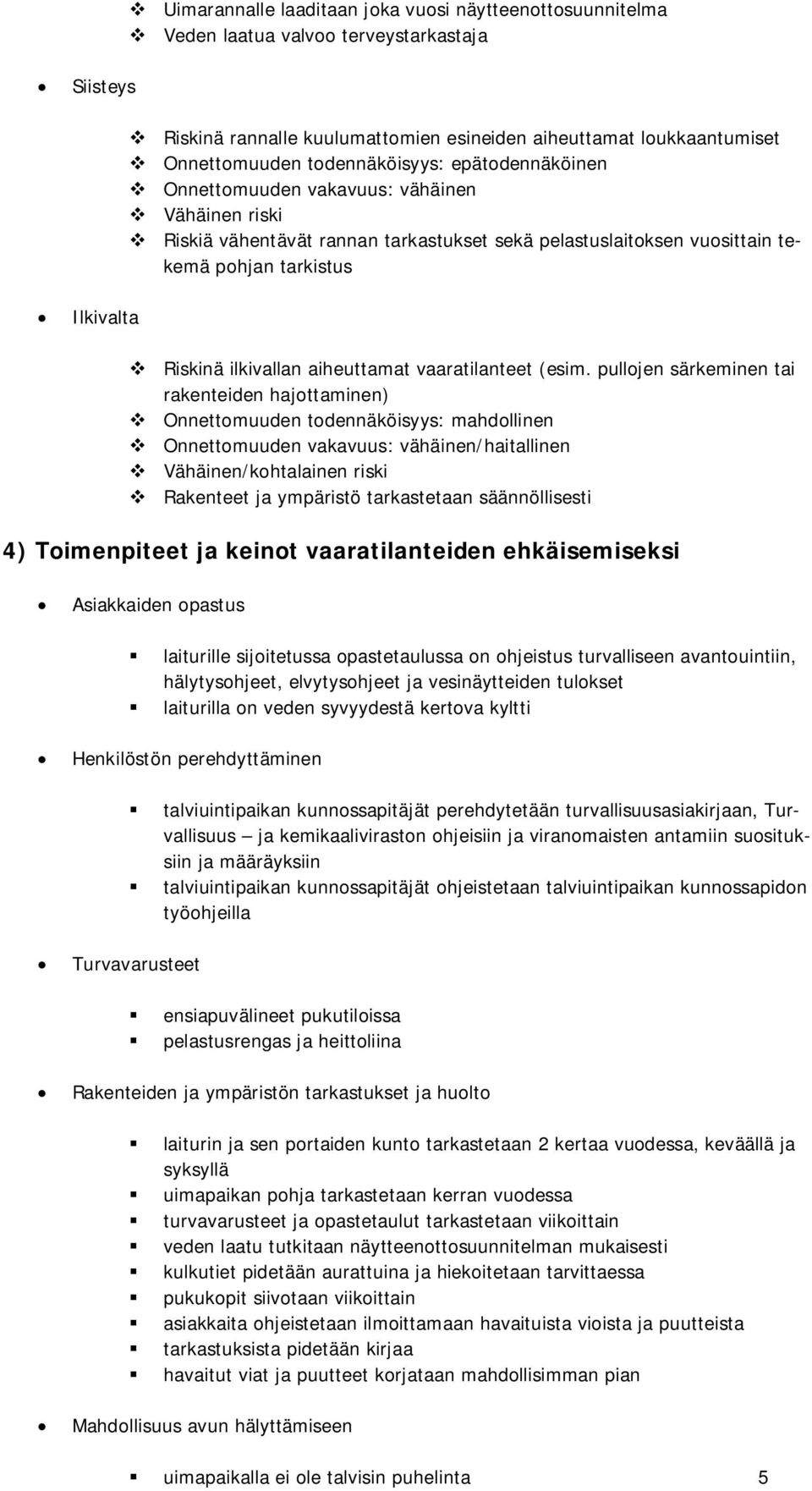 ilkivallan aiheuttamat vaaratilanteet (esim.