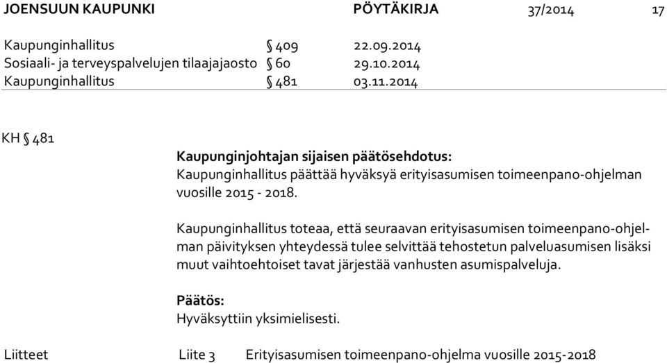 2014 KH 481 Kaupunginjohtajan sijaisen päätösehdotus: Kaupunginhallitus päättää hyväksyä erityisasumisen toimeenpano-ohjelman vuo sil le 2015-2018.