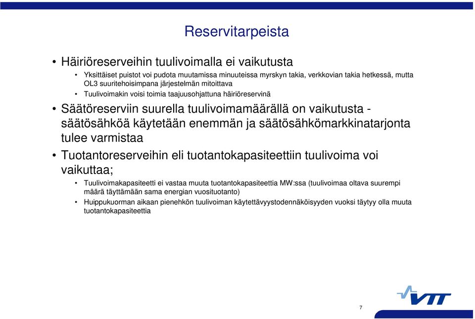 enemmän ja säätösähkömarkkinatarjonta tulee varmistaa Tuotantoreserveihin eli tuotantokapasiteettiin tuulivoima voi vaikuttaa; Tuulivoimakapasiteetti ei vastaa muuta