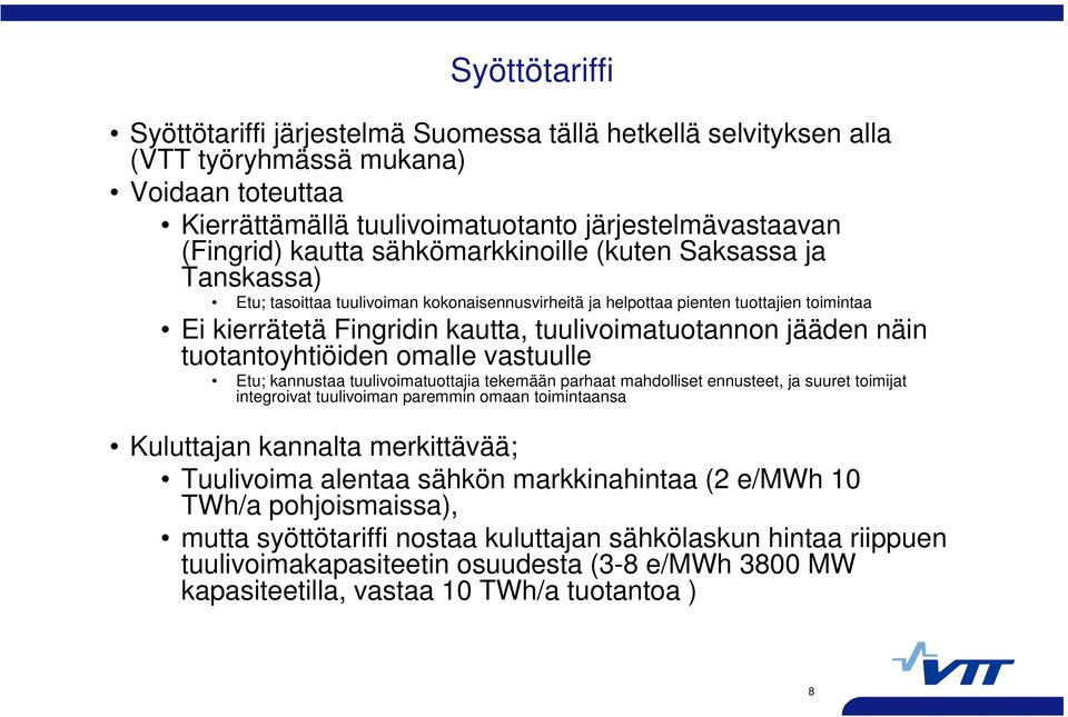 näin tuotantoyhtiöiden omalle vastuulle Etu; kannustaa tuulivoimatuottajia tekemään parhaat mahdolliset ennusteet, ja suuret toimijat integroivat tuulivoiman paremmin omaan toimintaansa Kuluttajan