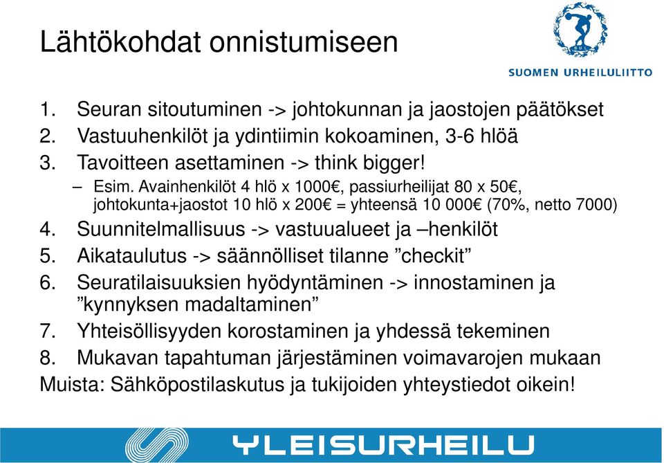 Avainhenkilöt 4 hlö x 1000, passiurheilijat 80 x 50, johtokunta+jaostot 10 hlö x 200 = yhteensä 10 000 (70%, netto 7000) 4.