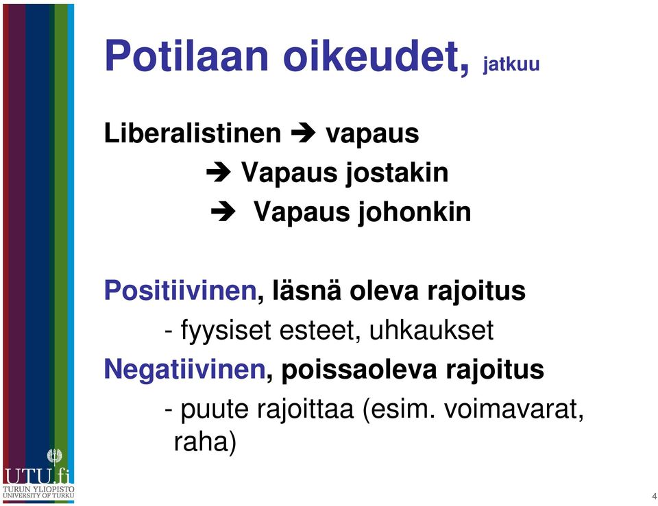 rajoitus - fyysiset esteet, uhkaukset Negatiivinen,