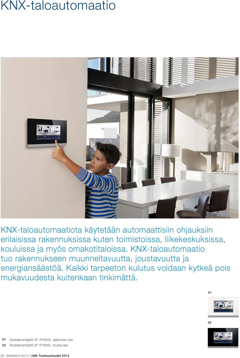 KNX-taloautomaatio tuo rakennukseen muunneltavuutta, joustavuutta ja energiansäästöä.