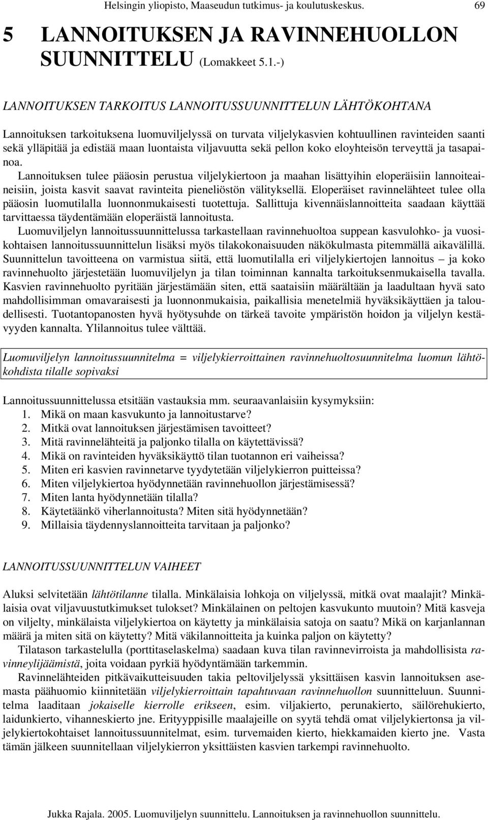 luontaista viljavuutta sekä pellon koko eloyhteisön terveyttä ja tasapainoa.