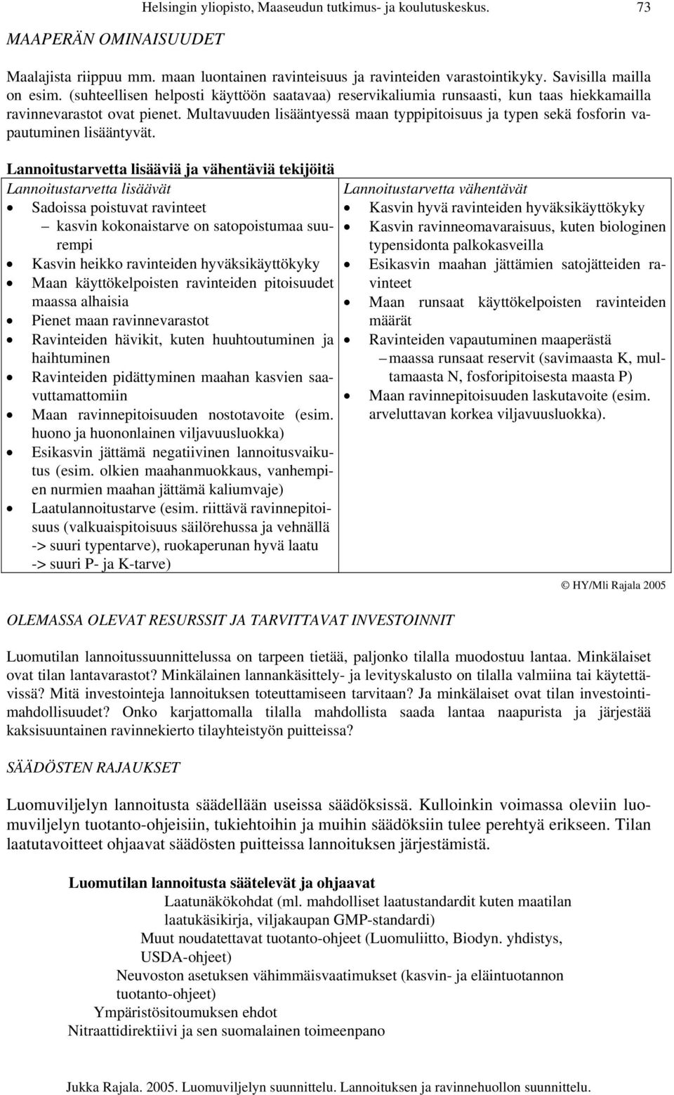 Multavuuden lisääntyessä maan typpipitoisuus ja typen sekä fosforin vapautuminen lisääntyvät.