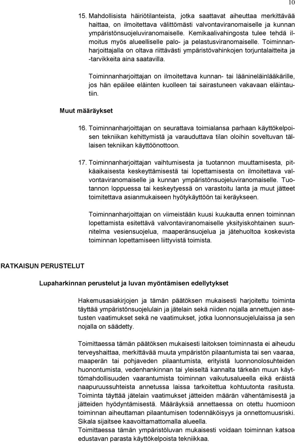 Toiminnanharjoittajalla on oltava riittävästi ympäristövahinkojen torjuntalaitteita ja -tarvikkeita aina saatavilla.