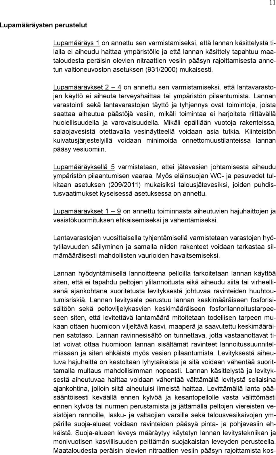 Lupamääräykset 2 4 on annettu sen varmistamiseksi, että lantavarastojen käyttö ei aiheuta terveyshaittaa tai ympäristön pilaantumista.