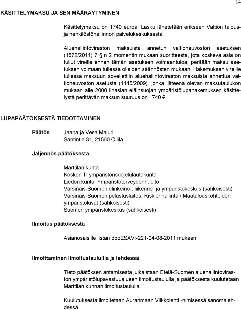 maksu asetuksen voimaan tullessa olleiden säännösten mukaan.