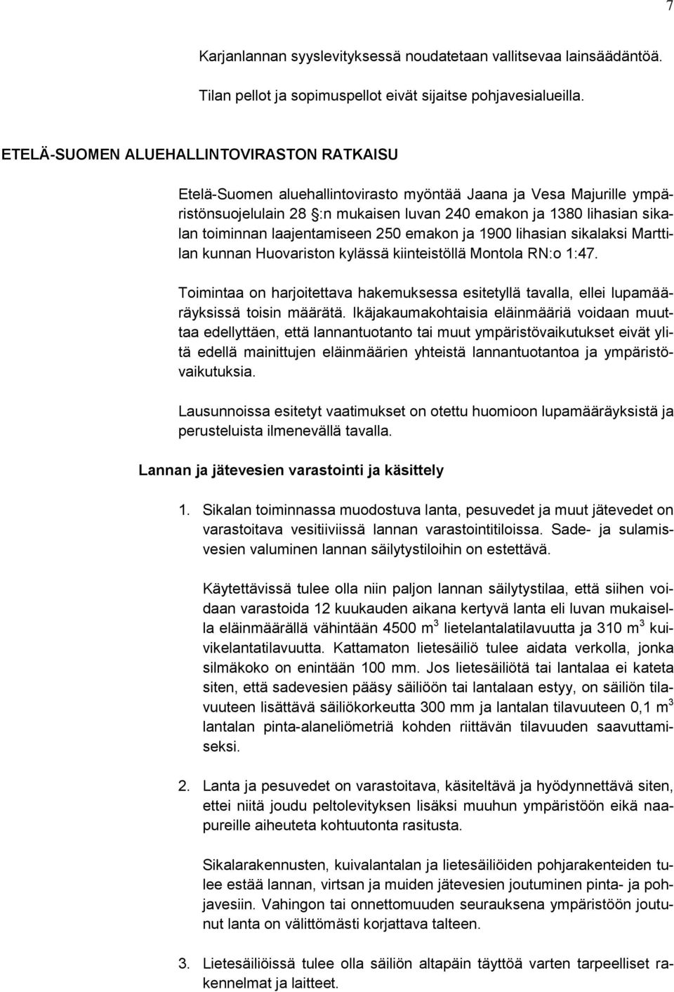 laajentamiseen 250 emakon ja 1900 lihasian sikalaksi Marttilan kunnan Huovariston kylässä kiinteistöllä Montola RN:o 1:47.