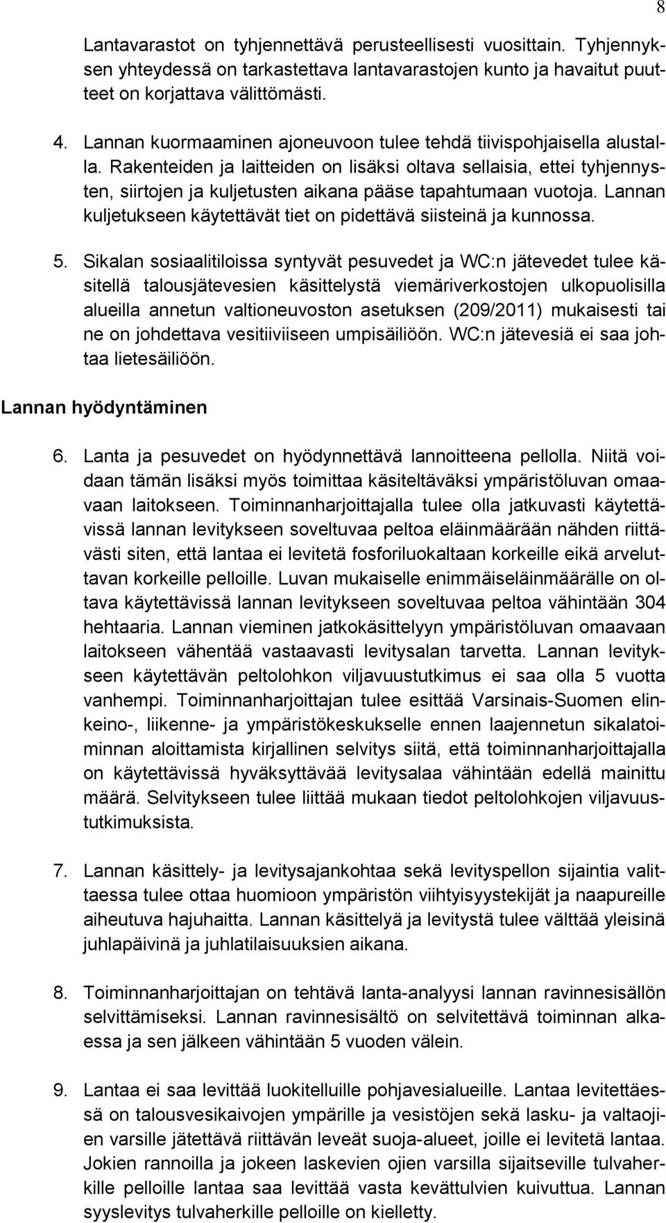 Rakenteiden ja laitteiden on lisäksi oltava sellaisia, ettei tyhjennysten, siirtojen ja kuljetusten aikana pääse tapahtumaan vuotoja.