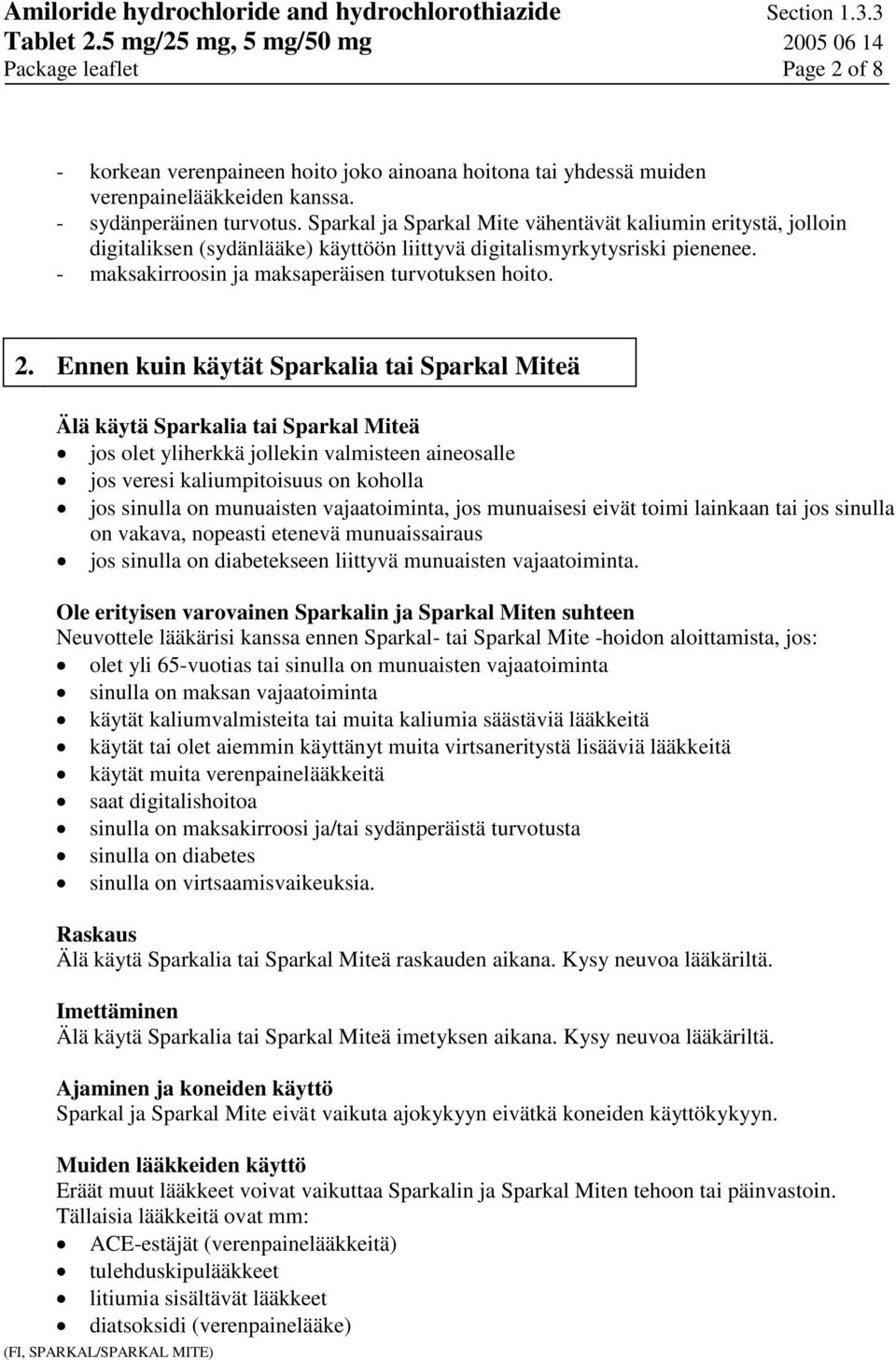 Ennen kuin käytät Sparkalia tai Sparkal Miteä Älä käytä Sparkalia tai Sparkal Miteä jos olet yliherkkä jollekin valmisteen aineosalle jos veresi kaliumpitoisuus on koholla jos sinulla on munuaisten