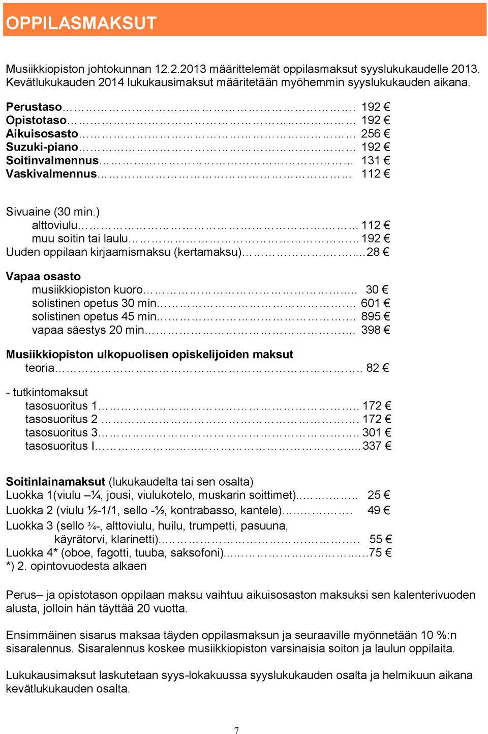 .. 28 Vapaa osasto musiikkiopiston kuoro.. 30 solistinen opetus 30 min. 601 solistinen opetus 45 min. 895 vapaa säestys 20 min. 398 Musiikkiopiston ulkopuolisen opiskelijoiden maksut teoria.