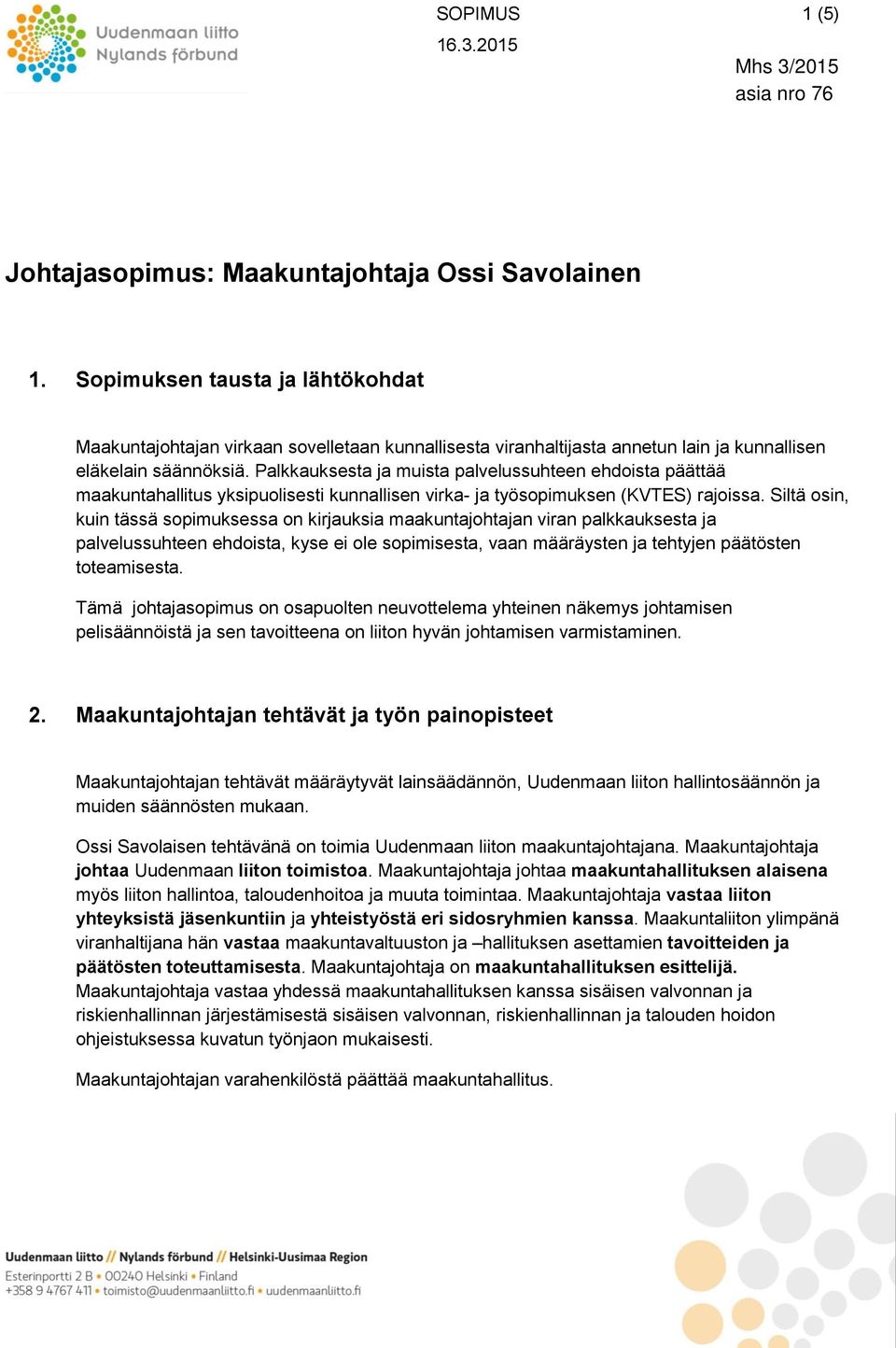 Palkkauksesta ja muista palvelussuhteen ehdoista päättää maakuntahallitus yksipuolisesti kunnallisen virka- ja työsopimuksen (KVTES) rajoissa.