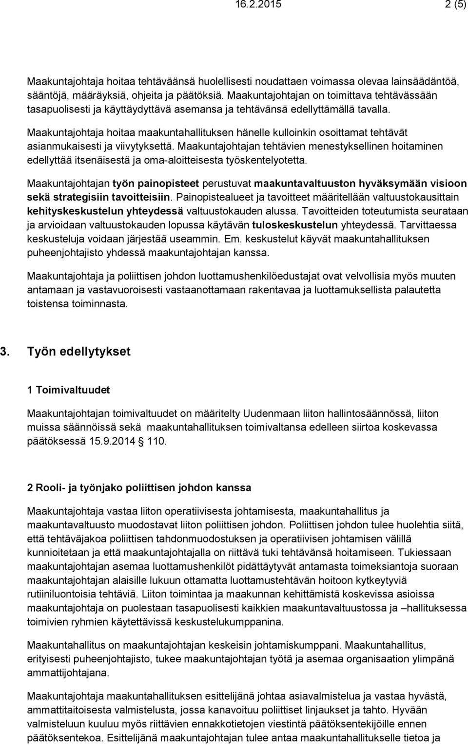 Maakuntajohtaja hoitaa maakuntahallituksen hänelle kulloinkin osoittamat tehtävät asianmukaisesti ja viivytyksettä.