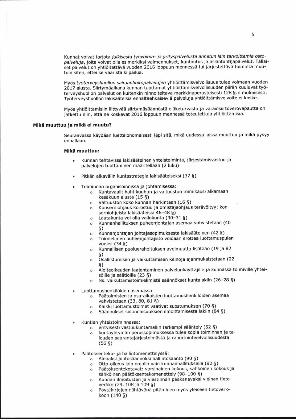 Myös työterveyshuollon sairaanhoitopalvelujen yhtiöittämisvelvollisuus tulee voimaan vuoden 2017 alusta.