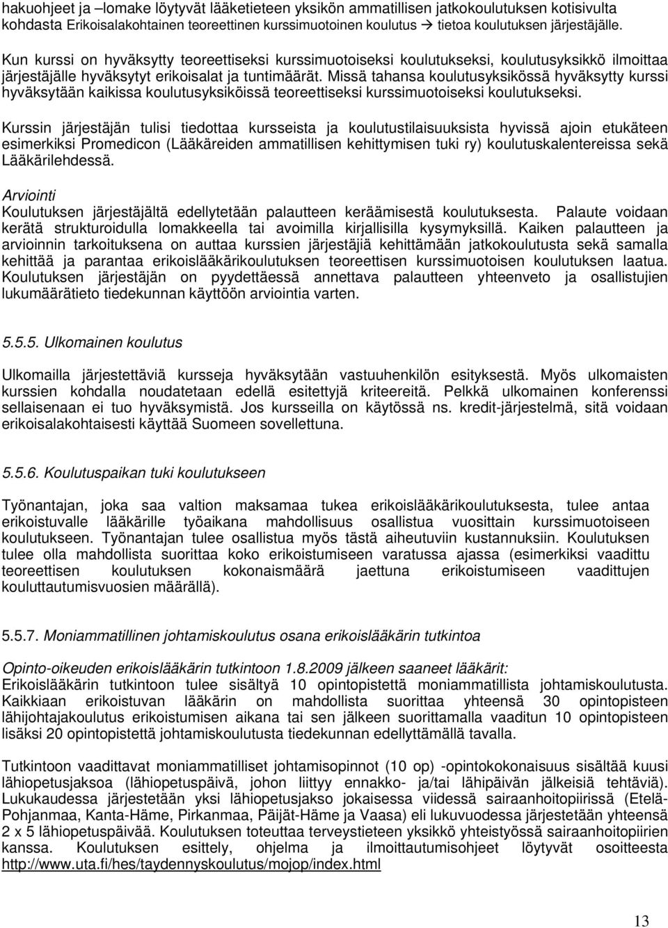 Missä tahansa koulutusyksikössä hyväksytty kurssi hyväksytään kaikissa koulutusyksiköissä teoreettiseksi kurssimuotoiseksi koulutukseksi.