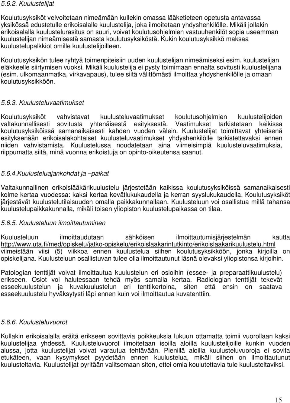 Kukin koulutusyksikkö maksaa kuulustelupalkkiot omille kuulustelijoilleen. Koulutusyksikön tulee ryhtyä toimenpiteisiin uuden kuulustelijan nimeämiseksi esim.