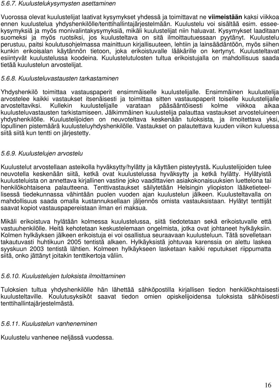 Kuulustelu voi sisältää esim. esseekysymyksiä ja myös monivalintakysymyksiä, mikäli kuulustelijat niin haluavat.