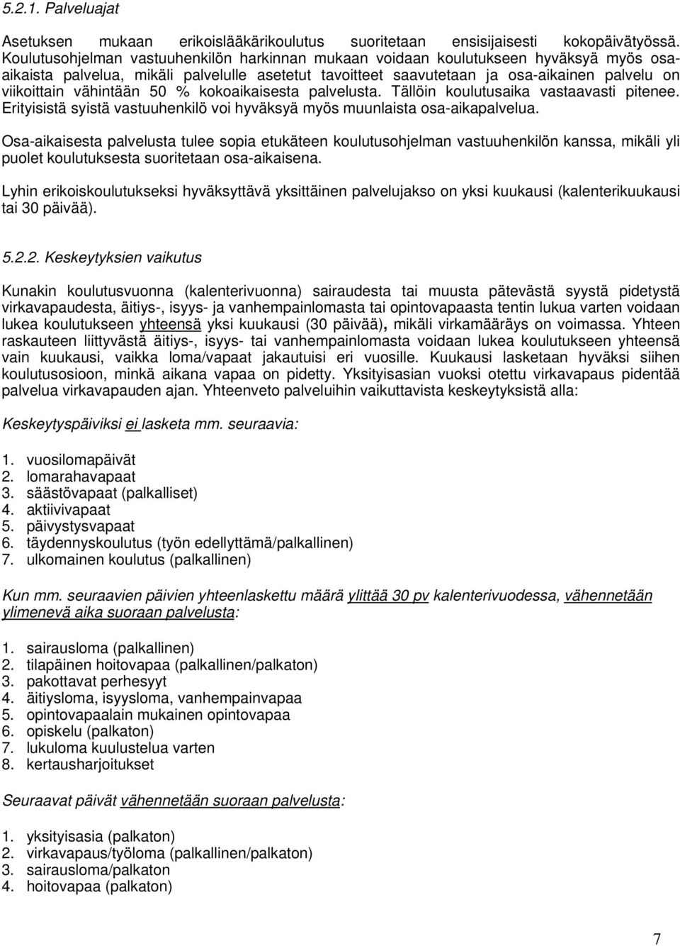 vähintään 50 % kokoaikaisesta palvelusta. Tällöin koulutusaika vastaavasti pitenee. Erityisistä syistä vastuuhenkilö voi hyväksyä myös muunlaista osa-aikapalvelua.