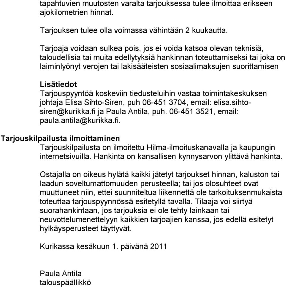 suorittamisen Lisätiedot Tarjouspyyntöä koskeviin tiedusteluihin vastaa toimintakeskuksen johtaja Elisa Sihto-Siren, puh 06-451 3704, email: elisa.sihtosiren@kurikka.fi ja Paula Antila, puh.