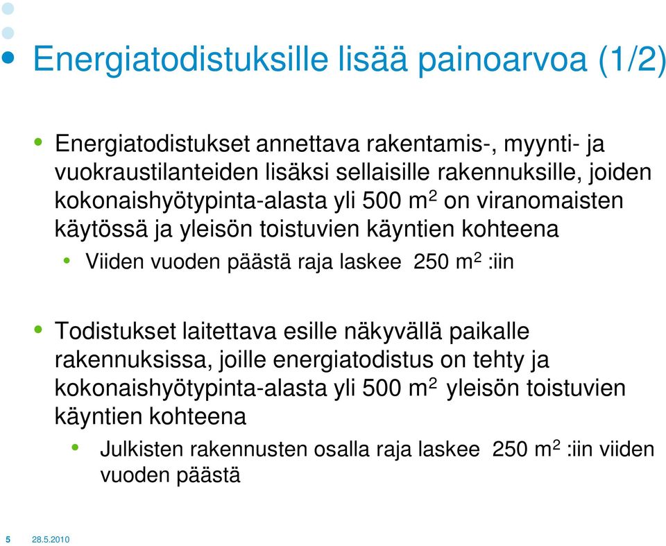 päästä raja laskee 250 m 2 :iin Todistukset laitettava esille näkyvällä paikalle rakennuksissa, joille energiatodistus on tehty ja