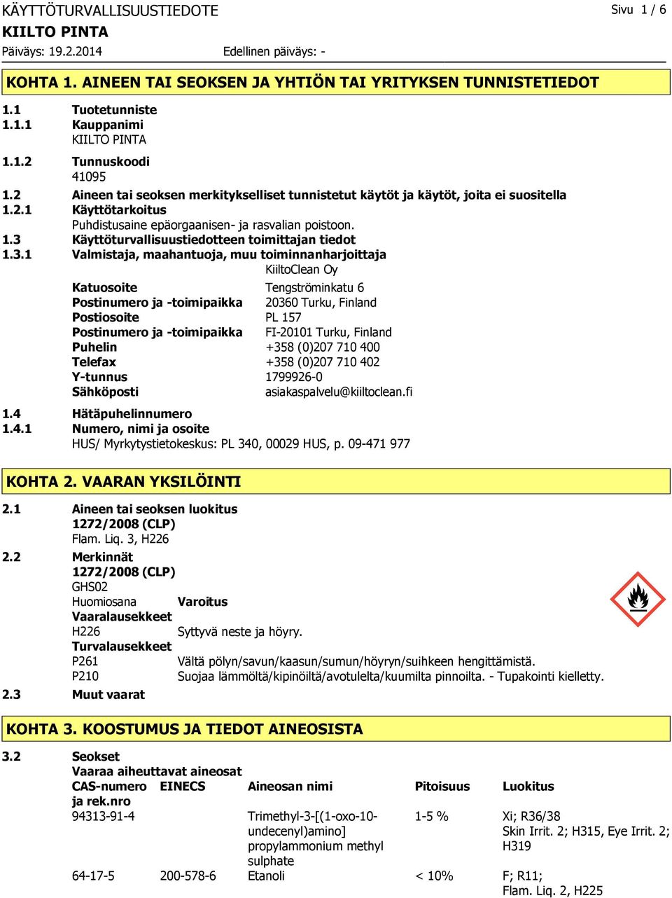 3.1 Valmistaja, maahantuoja, muu toiminnanharjoittaja KiiltoClean Oy Katuosoite Tengströminkatu 6 Postinumero ja -toimipaikka 20360 Turku, Finland Postiosoite PL 157 Postinumero ja -toimipaikka