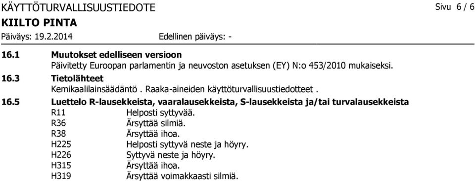 3 Tietolähteet Kemikaalilainsäädäntö. Raaka-aineiden käyttöturvallisuustiedotteet. 16.