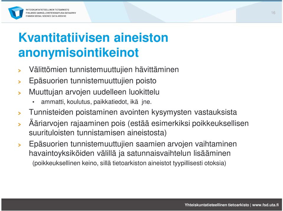 Tunnisteiden poistaminen avointen kysymysten vastauksista Ääriarvojen rajaaminen pois (estää esimerkiksi poikkeuksellisen suurituloisten tunnistamisen