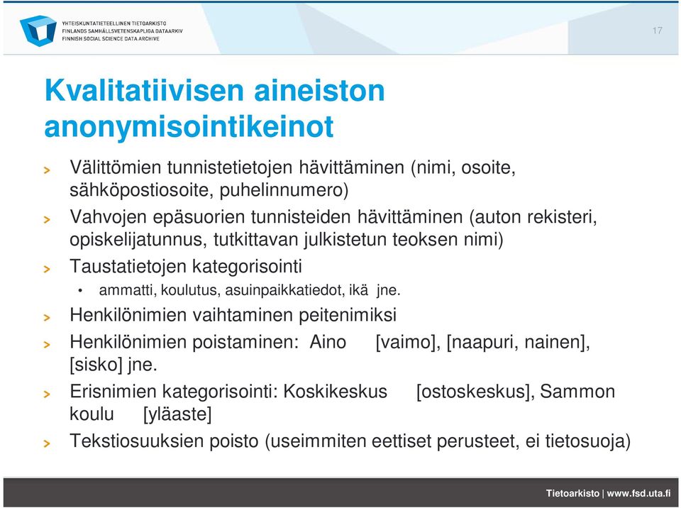 ammatti, koulutus, asuinpaikkatiedot, ikä jne. Henkilönimien vaihtaminen peitenimiksi Henkilönimien poistaminen: Aino [sisko] jne.