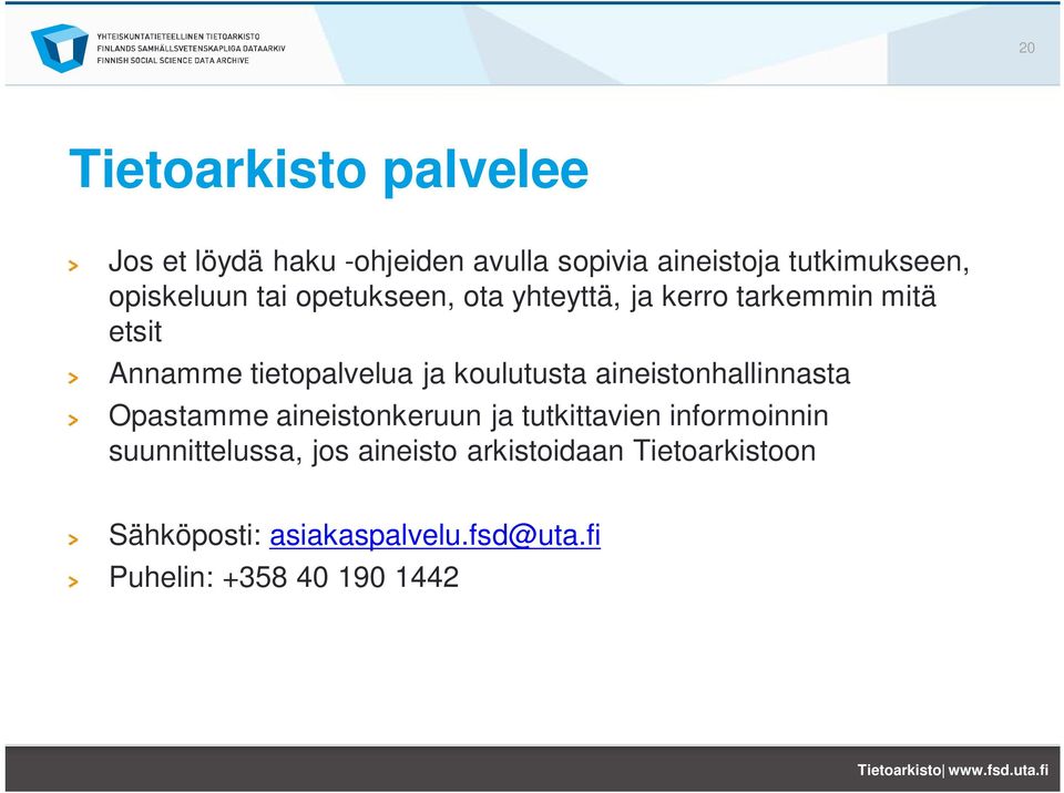 aineistonhallinnasta Opastamme aineistonkeruun ja tutkittavien informoinnin suunnittelussa, jos aineisto