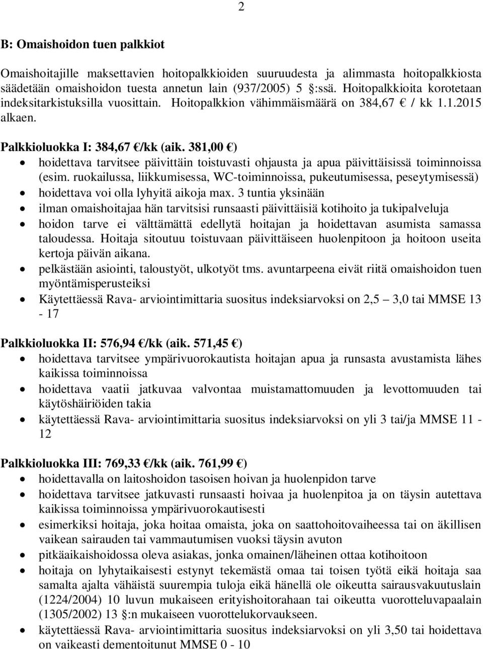 381,00 ) hoidettava tarvitsee päivittäin toistuvasti ohjausta ja apua päivittäisissä toiminnoissa (esim.