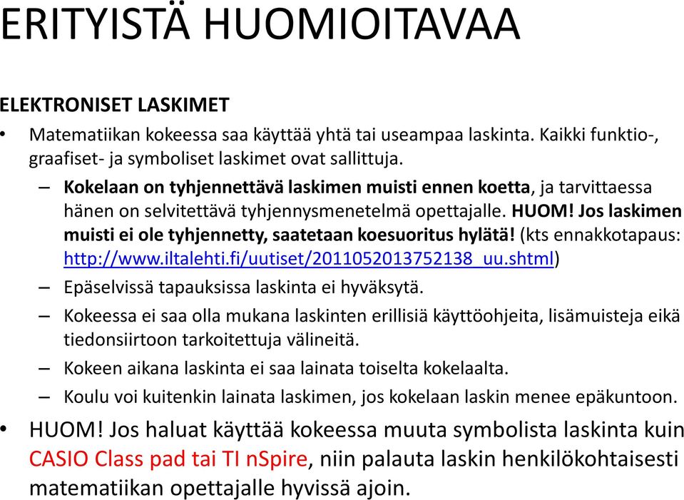 Jos laskimen muisti ei ole tyhjennetty, saatetaan koesuoritus hylätä! (kts ennakkotapaus: http://www.iltalehti.fi/uutiset/2011052013752138_uu.shtml) Epäselvissä tapauksissa laskinta ei hyväksytä.